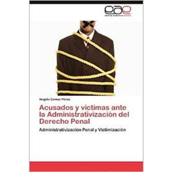 Acusados y Victimas Ante La Administrativizacion del Derecho Penal - Paperback / softback - 2012