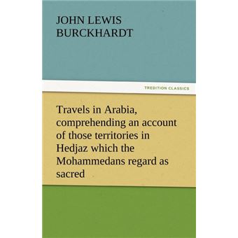 Travels in Arabia, Comprehending an Account of Those Territories in Hedjaz Which the Mohammedans Regard as Sacred - Paperback / softback - 2011 - 1