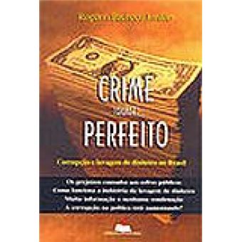Crime (Quase) Perfeito: Corrupcao E Lavagem De Dinheiro No Brasil - 1