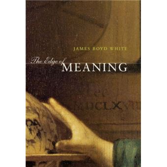 The Edge Of Meaning By James Boyd White - 1