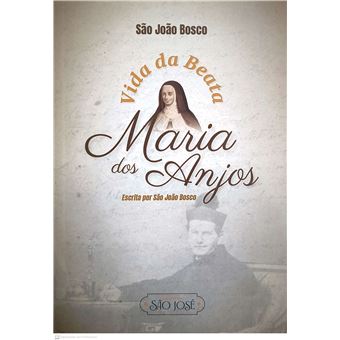 Vida Da Beata Maria Dos Anjos: Escrita Por São João Bosco - 1