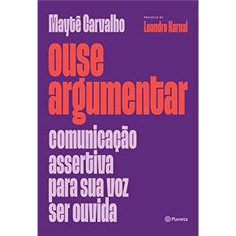 Ouse Argumentar: Comunicação Assertiva Para Sua Voz Ser Ouvida - 1