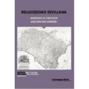 Religiosidad sevillana : homenaje al profesor José Sánchez H - 1