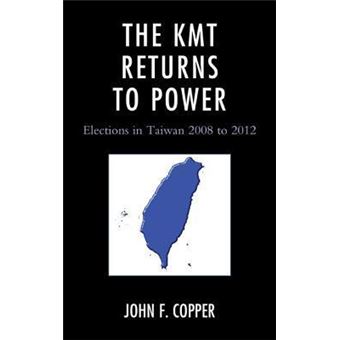 The KMT Returns to Power : Elections in Taiwan, 2008-2012 - 1