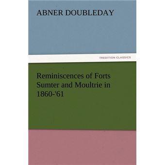 Reminiscences Of Forts Sumter And Moultrie In ' - 1