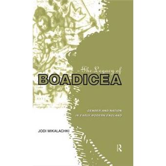 The Legacy of Boadicea - Gender and Nation in Early Modern England - Hardback - 1998 - 1