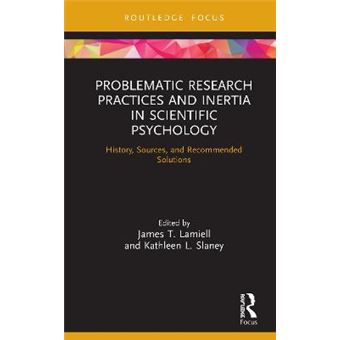 Problematic Research Practices And Inertia In Scientific Psychology History, Sources, And Recommended Solutions Advances In Theoretical And Philosophical Psychlogogy - 1