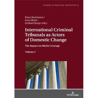 International Criminal Tribunals As Actors Of Domestic Change The Impact On Media Coverage, Volume 2 12 Studies In Political Transition - 1