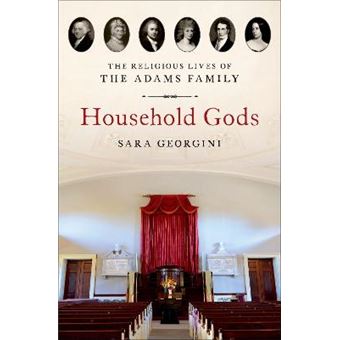 Household Gods The Religious Lives Of The Adams Family - 1
