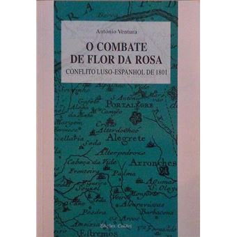 O combate de flor da rosa. conflito luso-espanhol de 1801. - 1