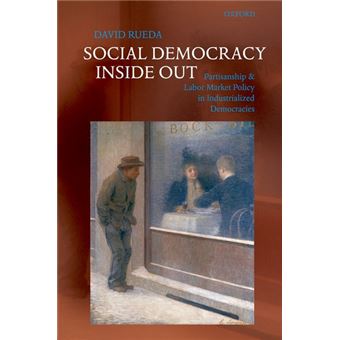 Social Democracy Inside Out - Partisanship and Labor Market Policy in Advanced Industrialized Democracies - Hardback - 2007 - 1