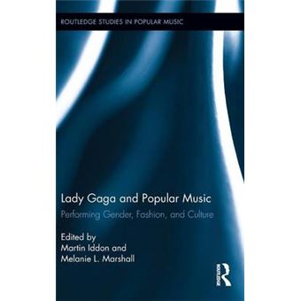 Lady Gaga and Popular Music - Performing Gender, Fashion, and Culture - Hardback - 2014 - 1