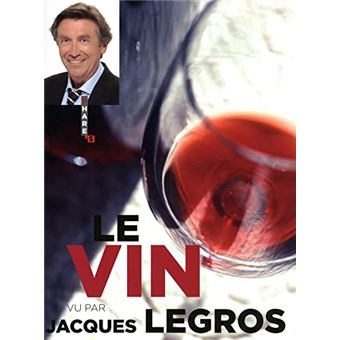 Le Vin Vu Par Jacques Legros - 1