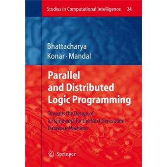 Parallel and Distributed Logic Programming - Towards the Design of a Framework for the Next Generation Database Machines - Hardback - 2006 - 1