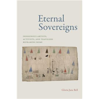 Eternal Sovereigns: Indigenous Artists, Activists, and Travelers Reframing Rome - 1