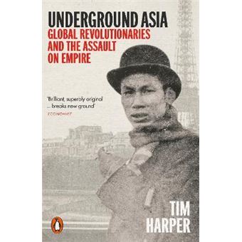 Underground Asia : Global Revolutionaries and the Assault on Empire - 1