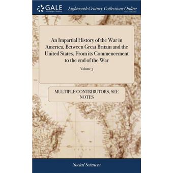 an Impartial History Of The War In America, Between Great Britain And The United States, From Its Commencement To The End Of The War Hardcover - 1