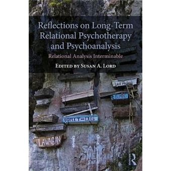 Reflections On Longterm Relational Psychotherapy And Psychoanalysis Relational Analysis Interminable - 1