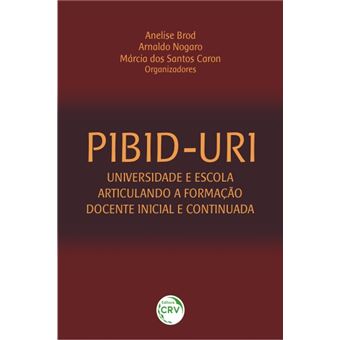 PIBID-URI:universidade e escola articulando a formação docente inicial e continuada - 1