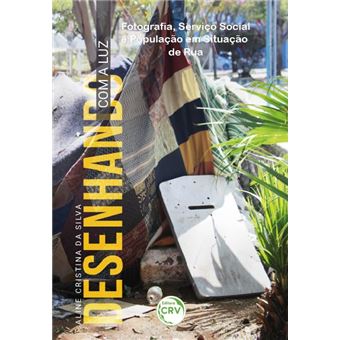 Desenhando Com A Luz Fotografia, Serviço Social E População Em Situação De Rua - 1