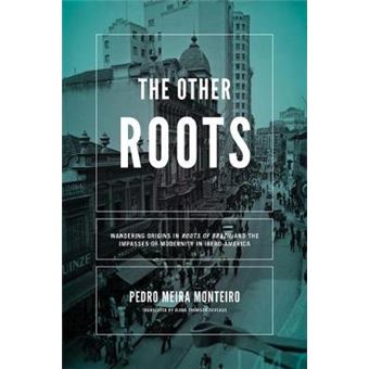 Other Roots, The Wandering Origins In Roots Of Brazil And The Impasses Of Modernity In Iberoamerica Helen Kellogg Institute For International  Series On Democracy And Development - 1