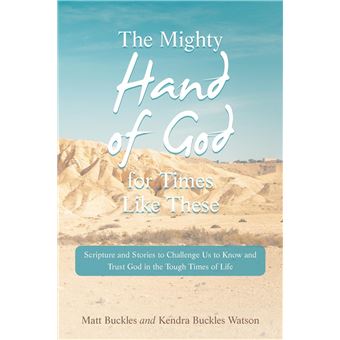 The Mighty Hand Of God For Times Like These Scripture And Stories To Challenge Us To Know And Trust God In The Tough Times Of Life - 1