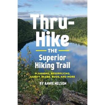 Thruhike The Superior Hiking Trail Planning, Resupplying, Safety, Bears, Bugs And More - 1