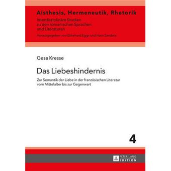 Das Liebeshindernis Zur Semantik Der Liebe In Der Franzsischen Literatur Vom Mittelalter Bis Zur Gegenwart 4 Aisthesis, Hermeneutik, Rhetorik - 1