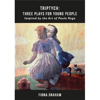 Triptych Three Plays For Young People Inspired By The Art Of Paula Rego - 1