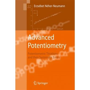 Advanced Potentiometry - Potentiometric Titrations and Their Systematic Errors - Paperback - 2010 - 1
