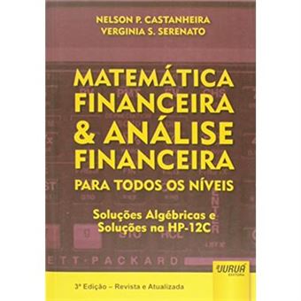 Matemática Financeira E Análise Financeira. Para Todos Os Níveis. Soluções Algébricas, Soluções Na Hp-12C - 1
