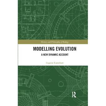Modelling Evolution A New Dynamic Account History And Philosophy Of Biology - 1