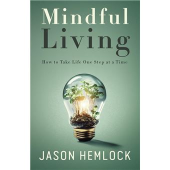 Mindful Living How To Take Life One Step At A Time - 1