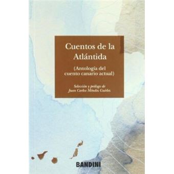 Cuentos de la Atlántida : antología del cuento canario - 1