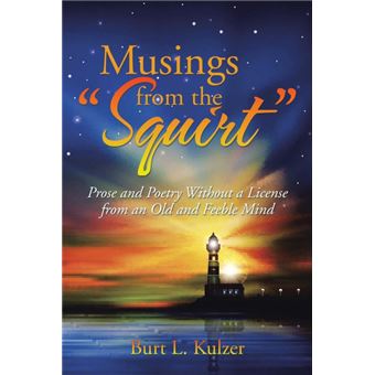 Musings from the Squirt - Prose and Poetry Without a License from an Old and Feeble Mind - Paperback / softback - 2014 - 1