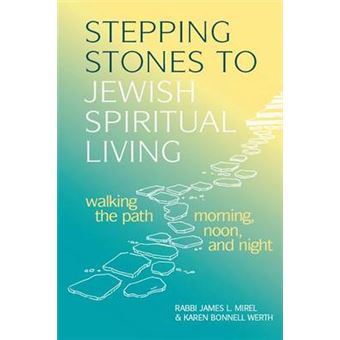 Stepping Stones To Jewish Spiritual Living Walking The Path Morning, Noon, And Night - 1