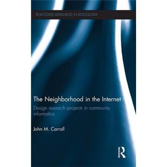 The Neighborhood in the Internet - Design Research Projects in Community Informatics - Hardback - 2012 - 1