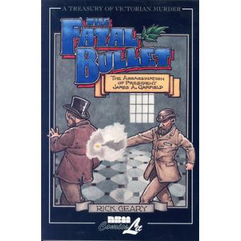 The Fatal Bullet - The Assassination of President James A. Garfield - Paperback - 2001 - 1