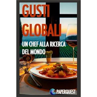 Gusti Globali Uno Chef Alla Ricerca Del Mondo - 1