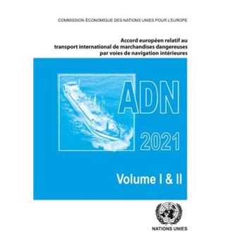 Accord europeen relatif au transport international des marchandises dangereuses par voies de navigation interieures (ADN) 2021 : En vigueur le 1er janvier 2021 - 1