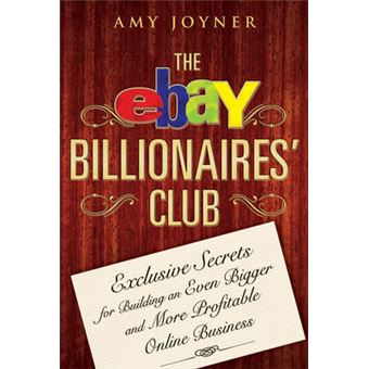 The eBay Billionaires Club - Exclusive Secrets for Building an Even Bigger and More Profitable Online Business - Hardback - 2007 - 1