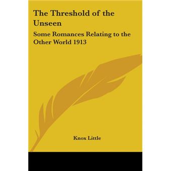 The Threshold of the Unseen - Some Romances Relating to the Other World 1913 - Paperback - 2004 - 1