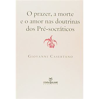 O Prazer, a Morte e o Amor nas Doutrinas dos Pré-Socráticos - 1