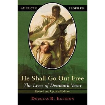 He Shall Go Out Free : The Lives of Denmark Vesey - 1
