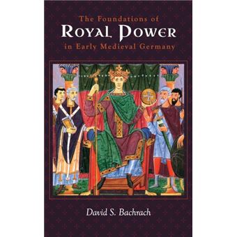 The Foundations Of Royal Power In Early Medieval Germany - 1
