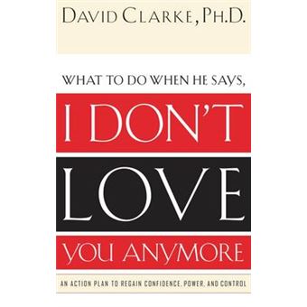 I Don'T Love You Anymore What To Do When He Says, - 1