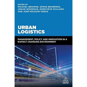 Urban Logistics: Management, Policy And Innovation In A Rapidly Changing Environment - [Version Originale] - 1