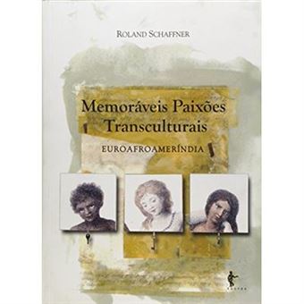 Memoráveis Paixões Transculturais. Euroafromeríndia - 1