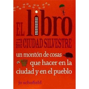 El Libro De La Ciudad Silvestre: Un Montón De Cosas Que Hacer En La Ciudad Y En El Pueblo - 1