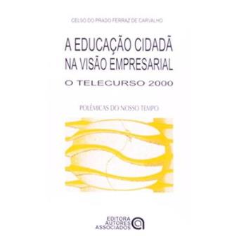 Educação Cidadã Na Visão Empresarial. O Telecurso 2000 - Coleção Polêmicas Do Nosso Tempo - 1